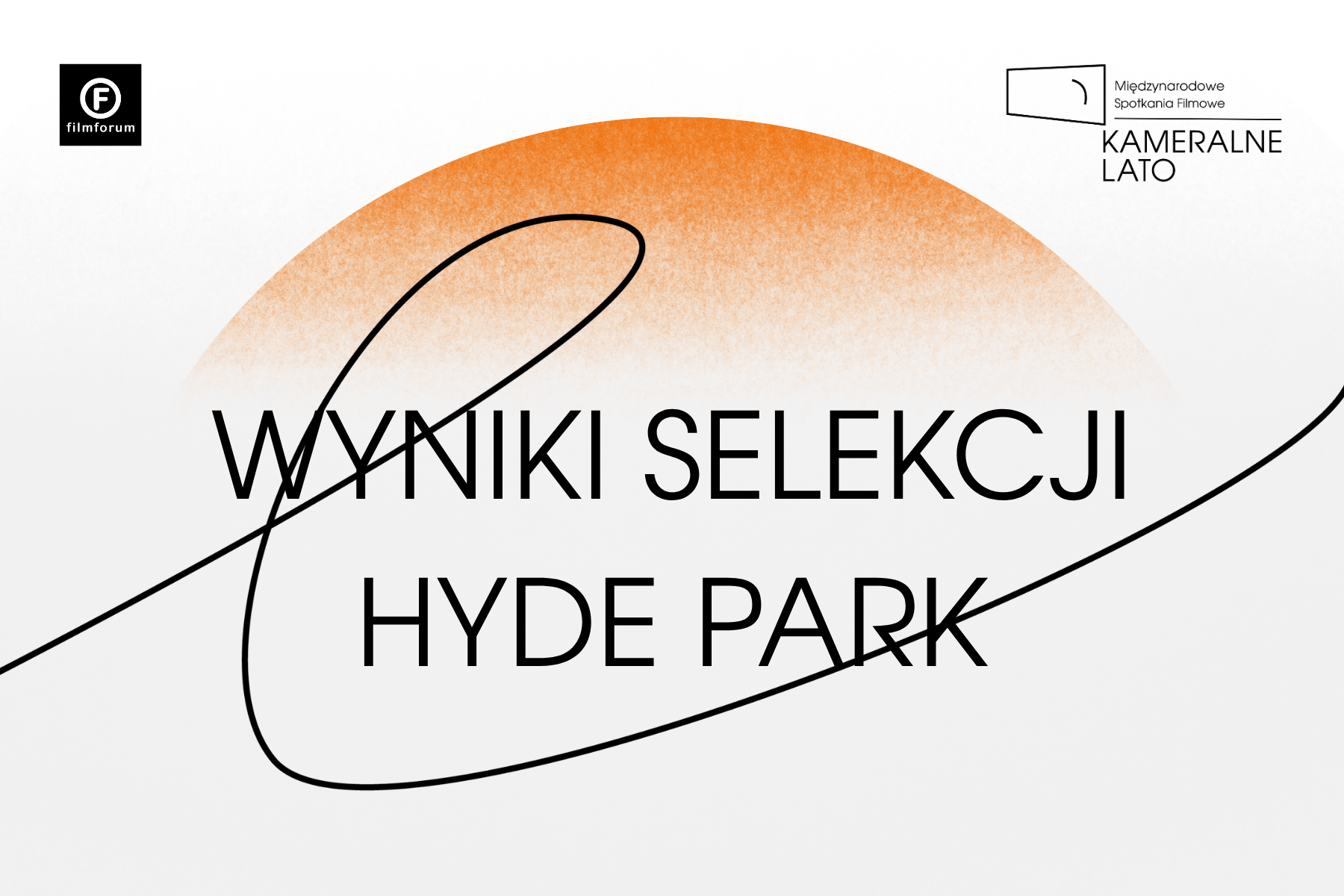 biało-pomarańczowa grafika z logotypem FILMFORUM oraz logotypem Międzynarodowych Spotkań Filmowych KAMERALNE LATO oraz napisem WYNIKI SELEKCJI HYDE PARK.