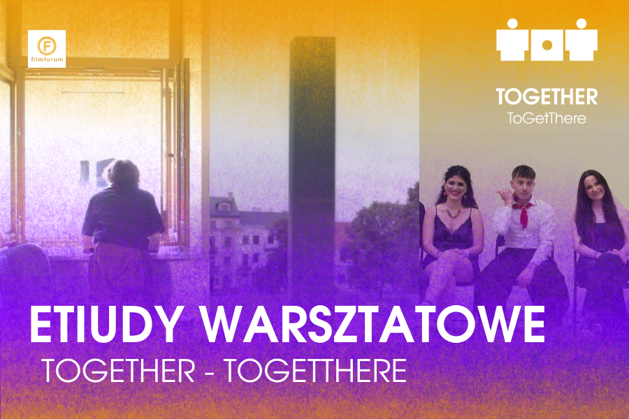 Grafika promująca warsztatowe etiudy filmowe projektu TOGETHER – ToGetThere. Po lewej stronie osoba stoi przy otwartym oknie i wygląda na miasto, w centrum widoczny czarny monolit, a po prawej troje młodych ludzi siedzi obok siebie, uśmiechając się do kamery. U góry logotypy FILMFORUM i TOGETHER – ToGetThere, na dole napis: ‘Etiudy warsztatowe – Together ToGetThere’.”