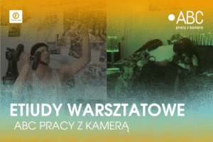 Grafika promująca warsztatowe etiudy filmowe projektu „ABC PRACY Z KAMERĄ”.
